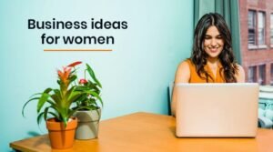 Top Best Business Ideas for Women from Home